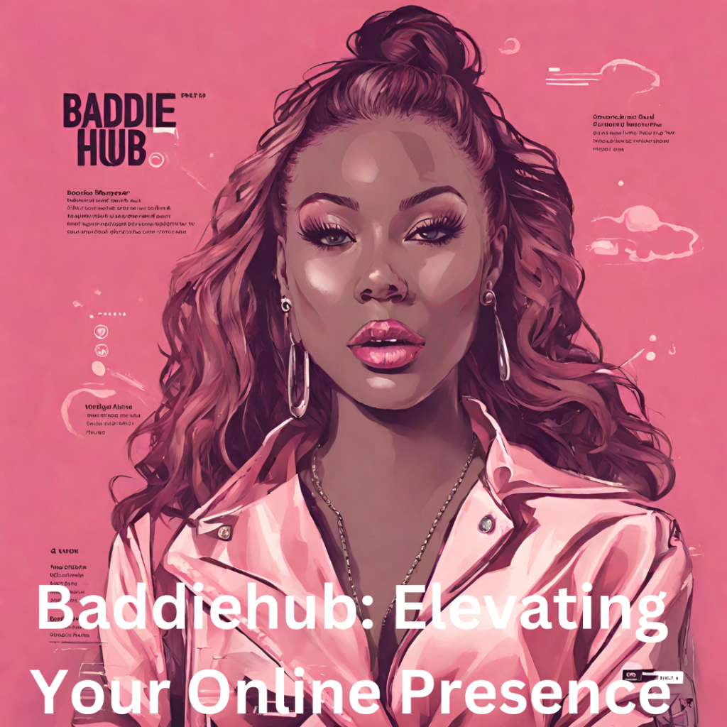 What Is Baddiehub and How Does It Work